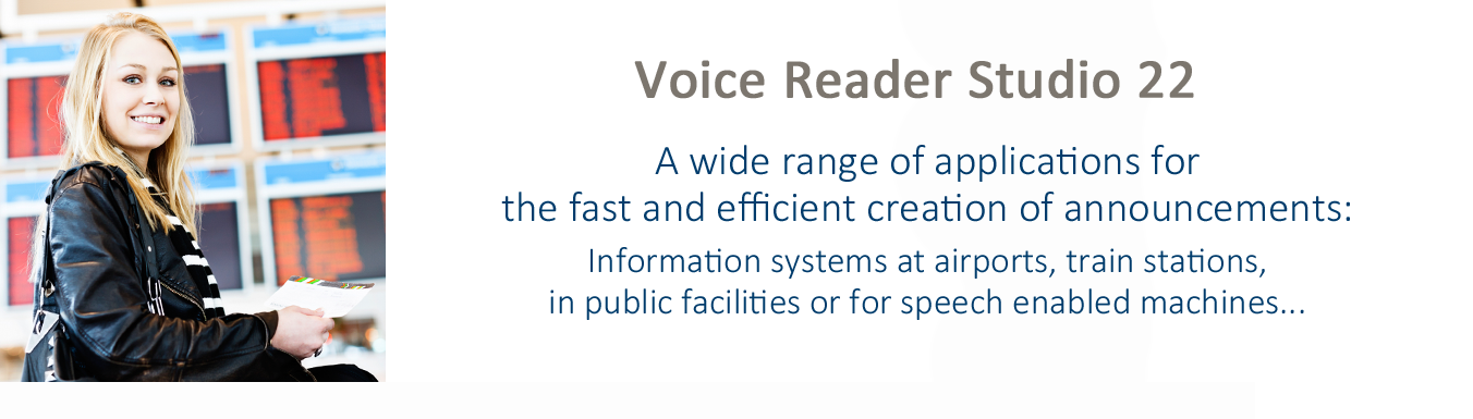 Voice Reader Studio TTS makes it easy to create natural sounding announcements: For information systems at airports, train stations, in public facilities or for speech enabled machines. From the Language Technology expert Linguatec